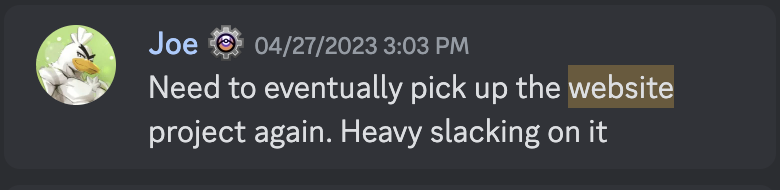 Photo of a discord chat log sent from Joe with the text: "Need to eventually pick up the website project again. Heavy slacking on it"